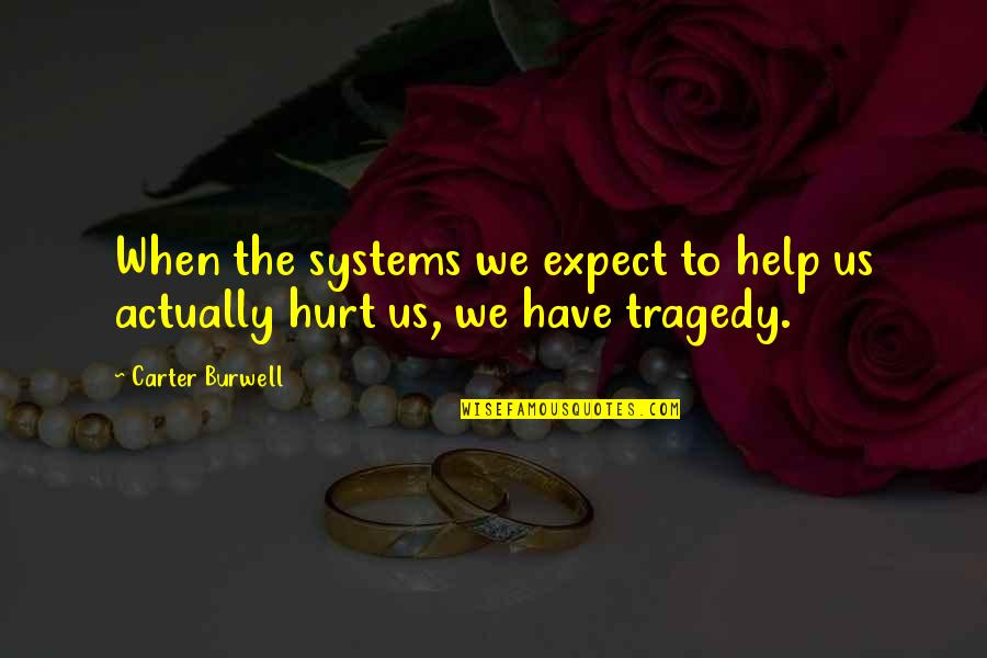 Denoia Pizza Quotes By Carter Burwell: When the systems we expect to help us