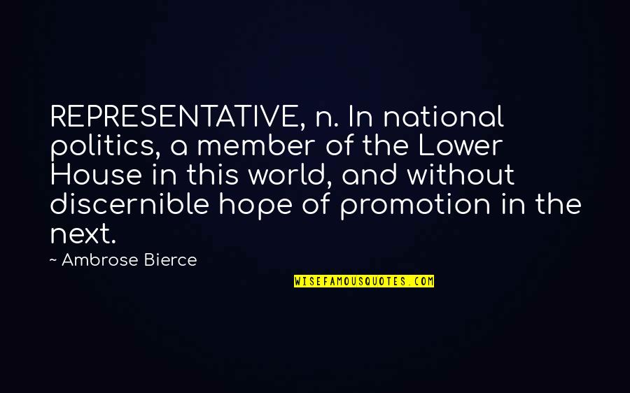 Denoix Hind Quotes By Ambrose Bierce: REPRESENTATIVE, n. In national politics, a member of