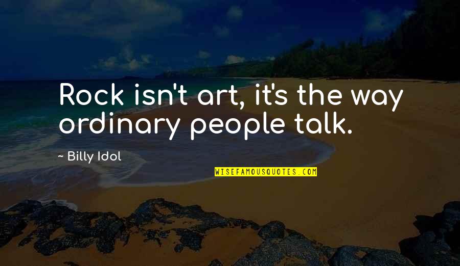 Denominated Currency Quotes By Billy Idol: Rock isn't art, it's the way ordinary people