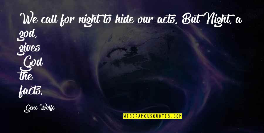 Dentiere Mobili Quotes By Gene Wolfe: We call for night to hide our acts,