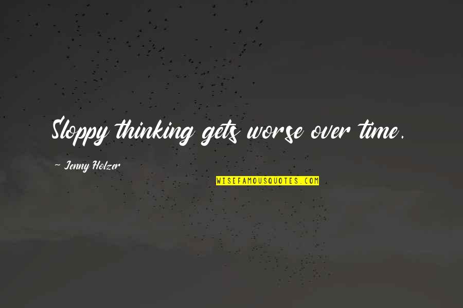 Dentista Animado Quotes By Jenny Holzer: Sloppy thinking gets worse over time.