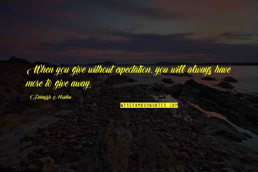 Dentistas Que Quotes By Debasish Mridha: When you give without expectation, you will always