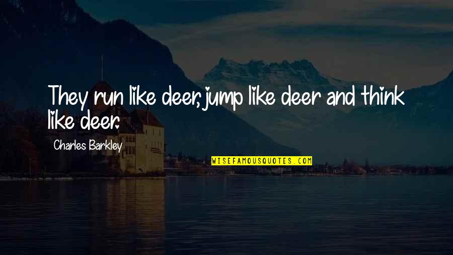 Denuke Oak Quotes By Charles Barkley: They run like deer, jump like deer and