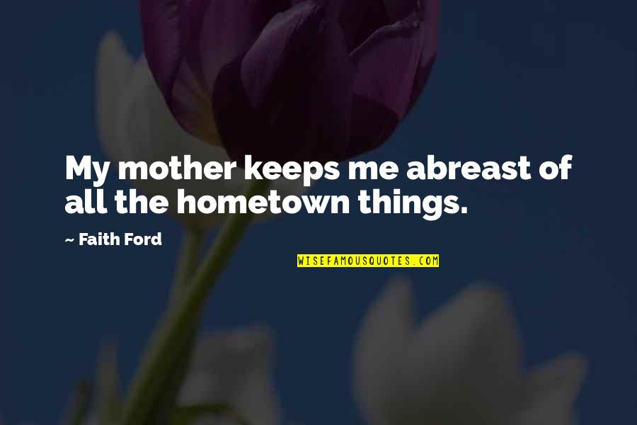 Denuke Oak Quotes By Faith Ford: My mother keeps me abreast of all the