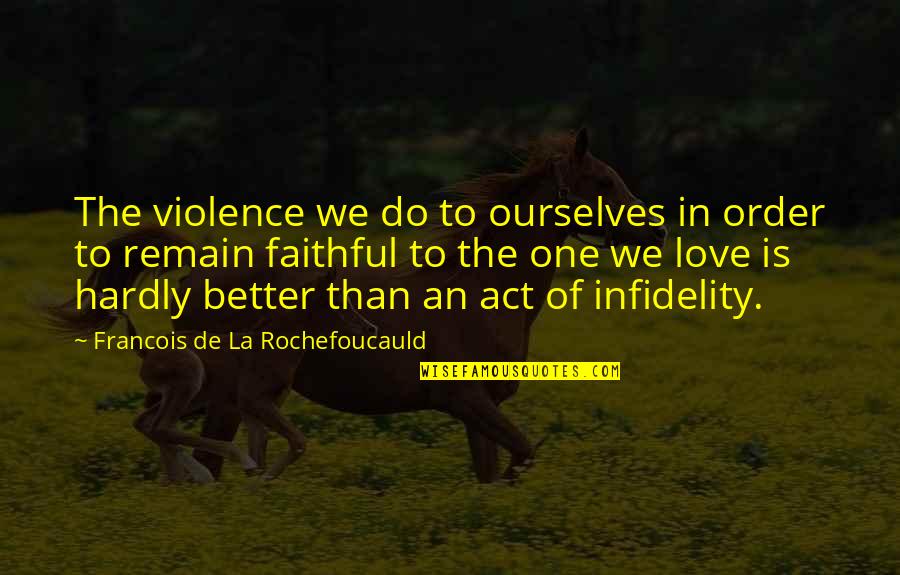 Denuke Oak Quotes By Francois De La Rochefoucauld: The violence we do to ourselves in order