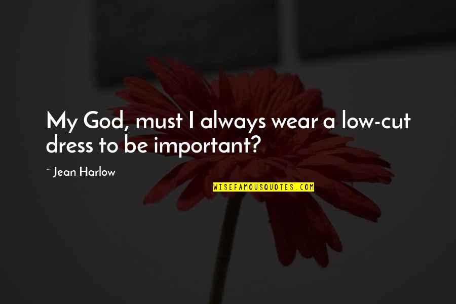 Denuke Oak Quotes By Jean Harlow: My God, must I always wear a low-cut