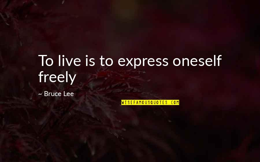 Denys Watkins-pitchford Quotes By Bruce Lee: To live is to express oneself freely