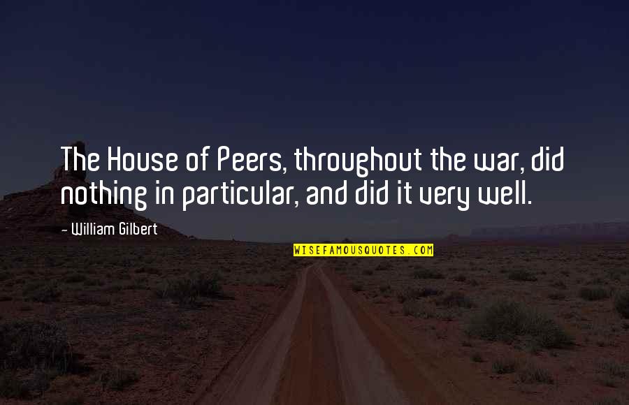 Deontologists Quotes By William Gilbert: The House of Peers, throughout the war, did