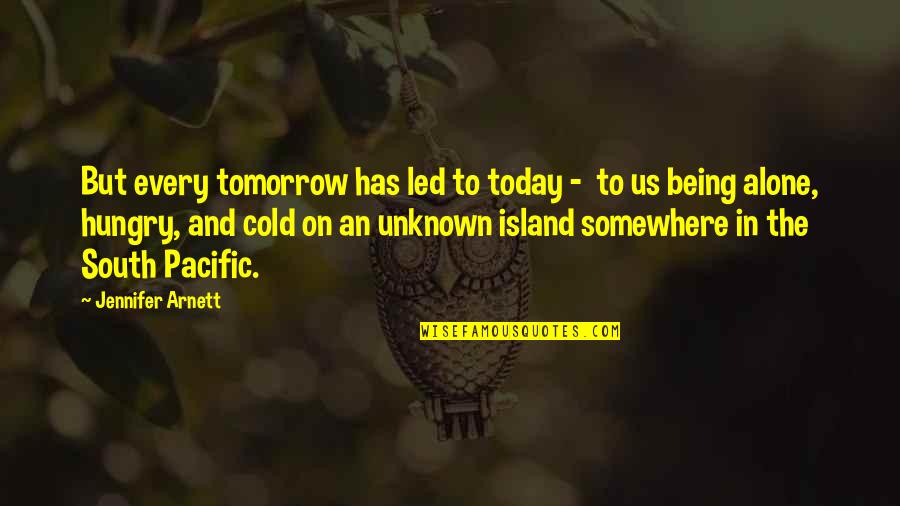 Depairs Quotes By Jennifer Arnett: But every tomorrow has led to today -