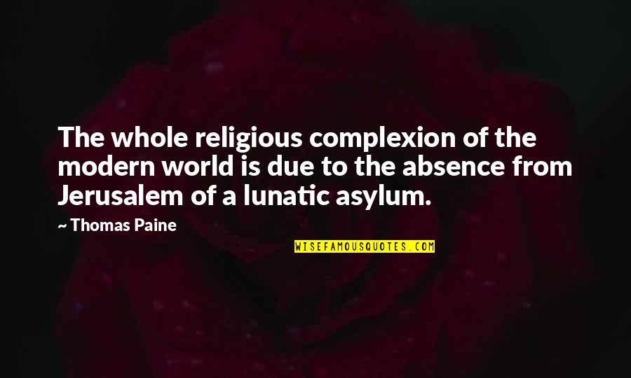 Depakote Uses Quotes By Thomas Paine: The whole religious complexion of the modern world