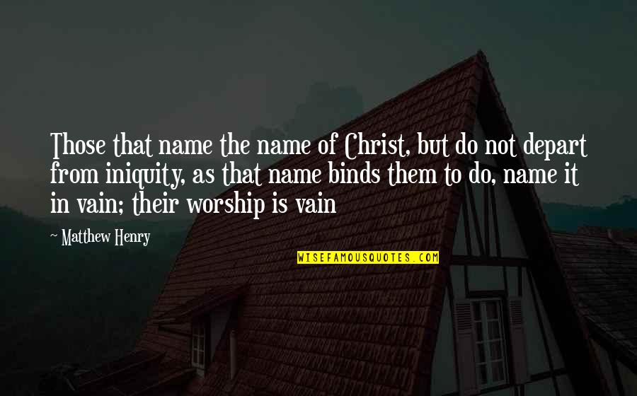 Depart Quotes By Matthew Henry: Those that name the name of Christ, but