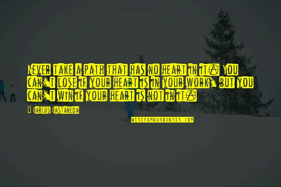 Depenning Quotes By Carlos Castaneda: Never take a path that has no heart