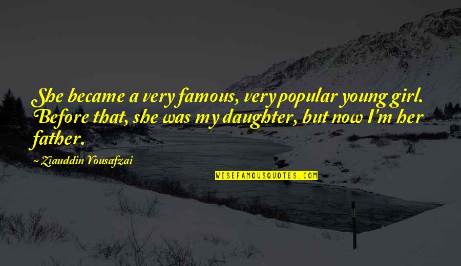 Depenning Quotes By Ziauddin Yousafzai: She became a very famous, very popular young