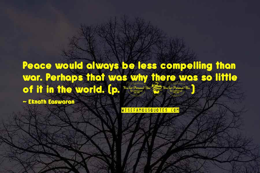 Depersonalizing Your Home Quotes By Eknath Easwaran: Peace would always be less compelling than war.