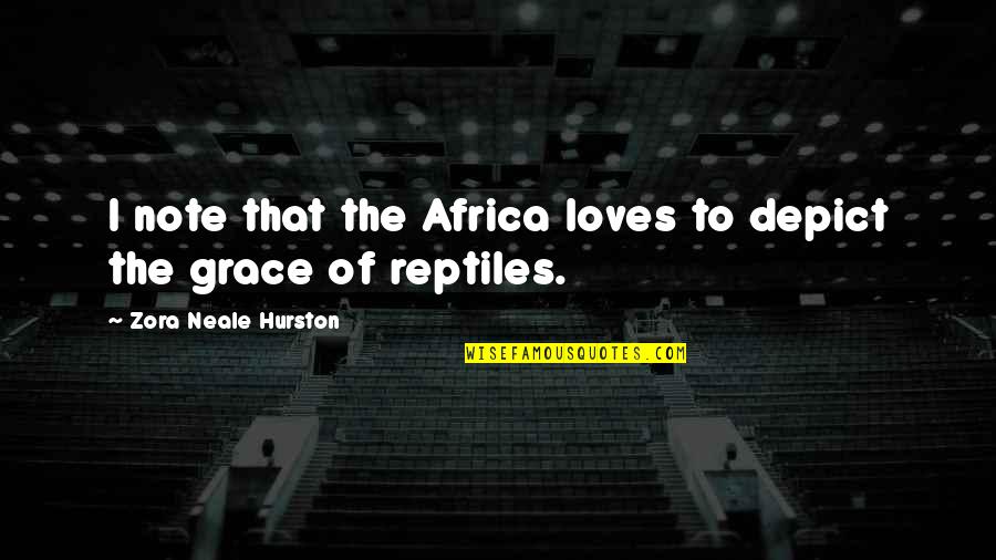 Depict Quotes By Zora Neale Hurston: I note that the Africa loves to depict