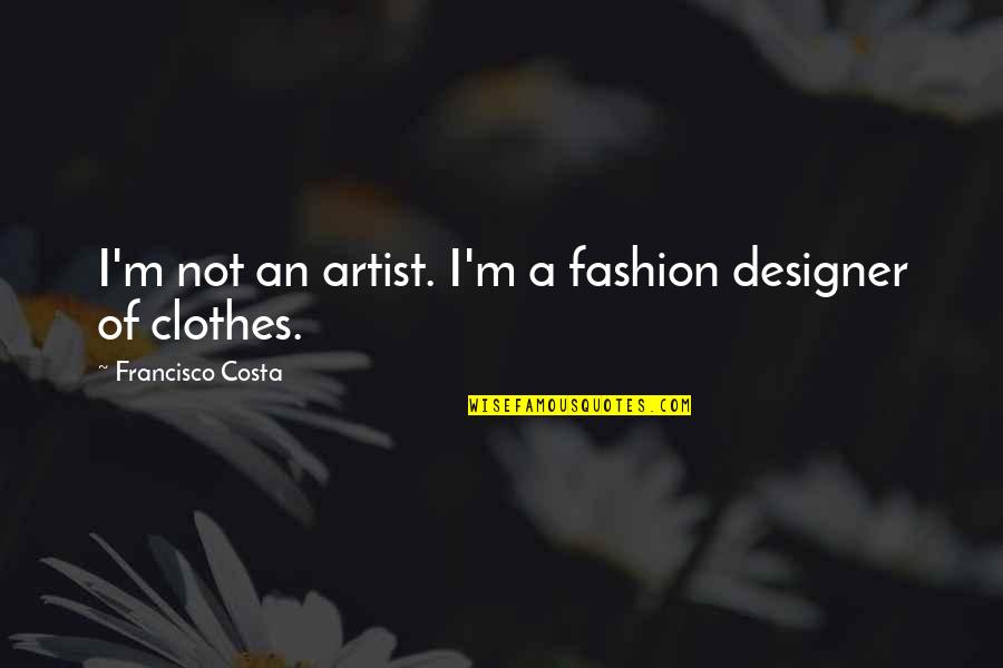 Deponte Wine Quotes By Francisco Costa: I'm not an artist. I'm a fashion designer