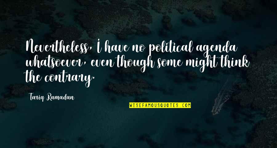 Depoortere Gr Paden Quotes By Tariq Ramadan: Nevertheless, I have no political agenda whatsoever, even