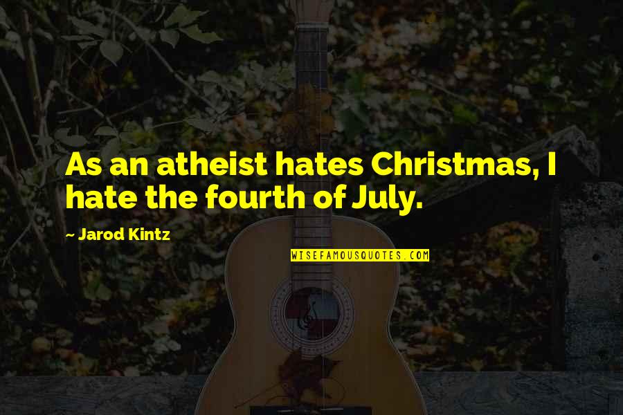 Deportations Trump Quotes By Jarod Kintz: As an atheist hates Christmas, I hate the