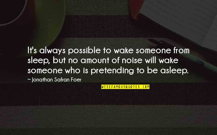 Deportivos Carvajal Quotes By Jonathan Safran Foer: It's always possible to wake someone from sleep,