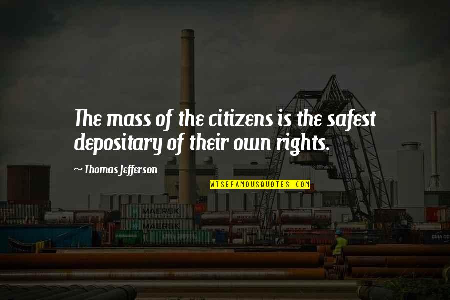 Depositary Quotes By Thomas Jefferson: The mass of the citizens is the safest