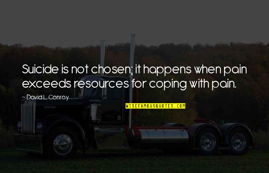 Depression And Suicide Quotes By David L. Conroy: Suicide is not chosen; it happens when pain