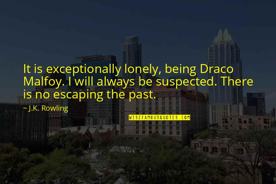 Depression From Doctors Quotes By J.K. Rowling: It is exceptionally lonely, being Draco Malfoy. I