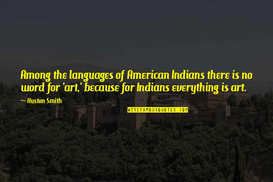 Depressive Suicidal Black Metal Quotes By Huston Smith: Among the languages of American Indians there is