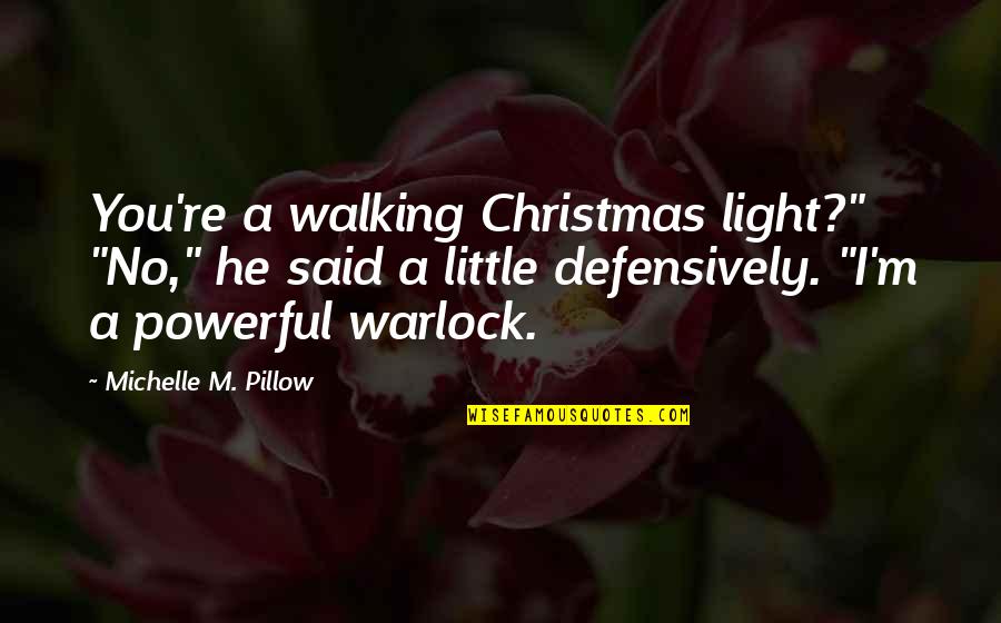 Depressive Suicidal Black Metal Quotes By Michelle M. Pillow: You're a walking Christmas light?" "No," he said