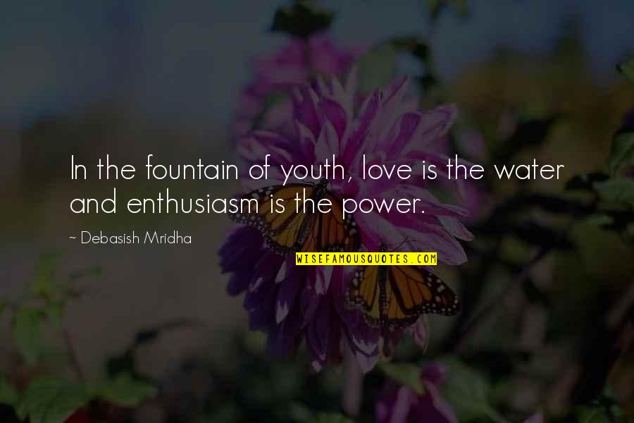 Deprived Childhood Quotes By Debasish Mridha: In the fountain of youth, love is the