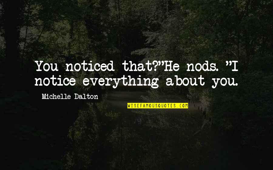 Der Ksz G Quotes By Michelle Dalton: You noticed that?"He nods. "I notice everything about