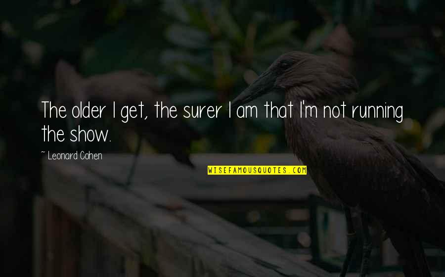 Derdest Ne Quotes By Leonard Cohen: The older I get, the surer I am