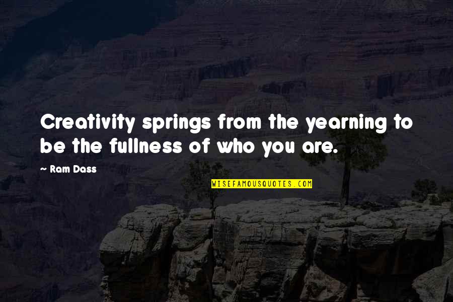 Derenzo Salem Quotes By Ram Dass: Creativity springs from the yearning to be the