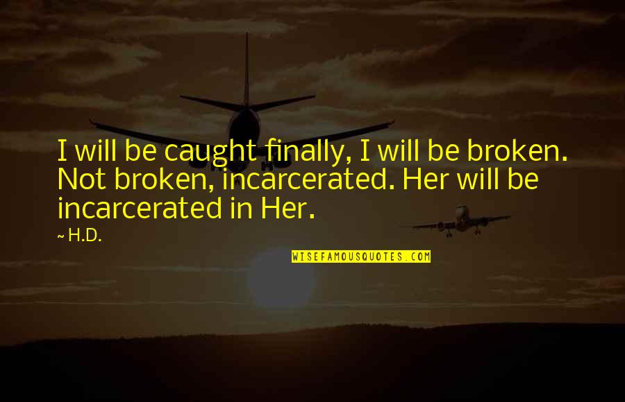 Derian's Quotes By H.D.: I will be caught finally, I will be