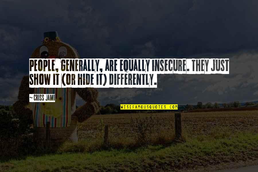 Derision In A Sentence Quotes By Criss Jami: People, generally, are equally insecure. They just show