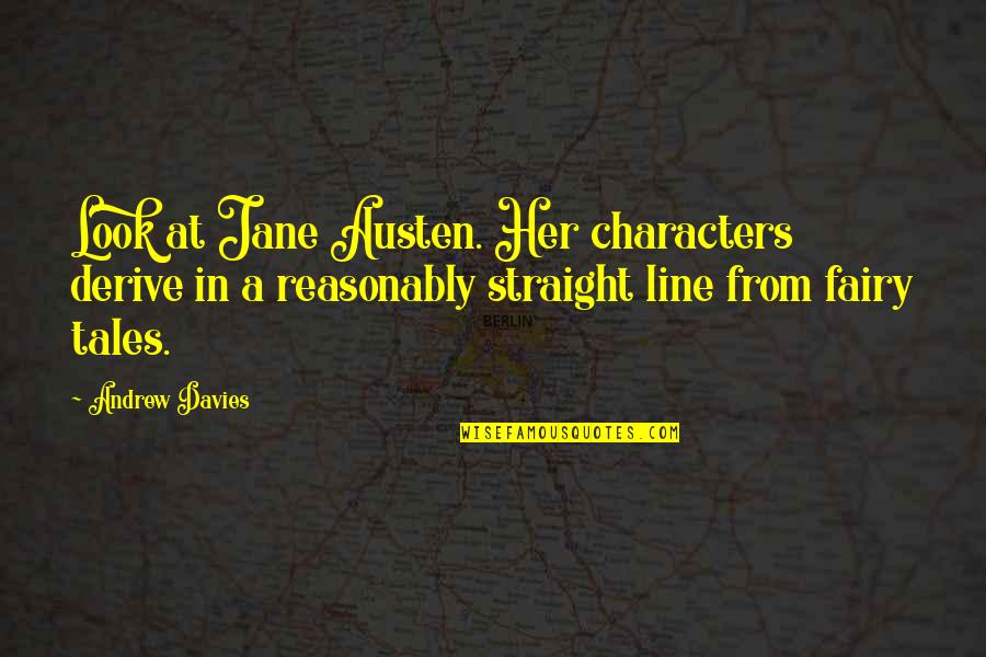 Derive Quotes By Andrew Davies: Look at Jane Austen. Her characters derive in