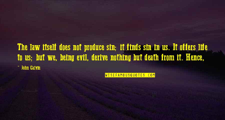 Derive Quotes By John Calvin: The law itself does not produce sin; it