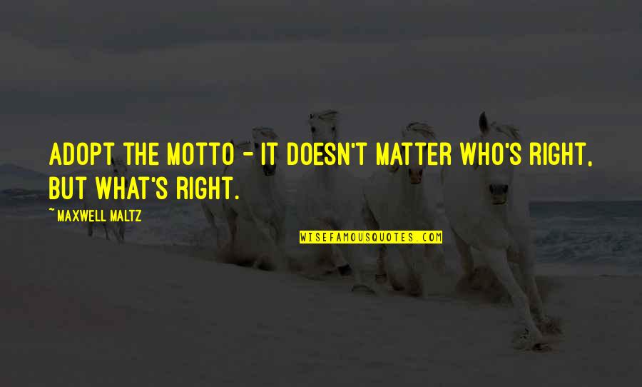 Derler Design Quotes By Maxwell Maltz: Adopt the motto - It doesn't matter who's