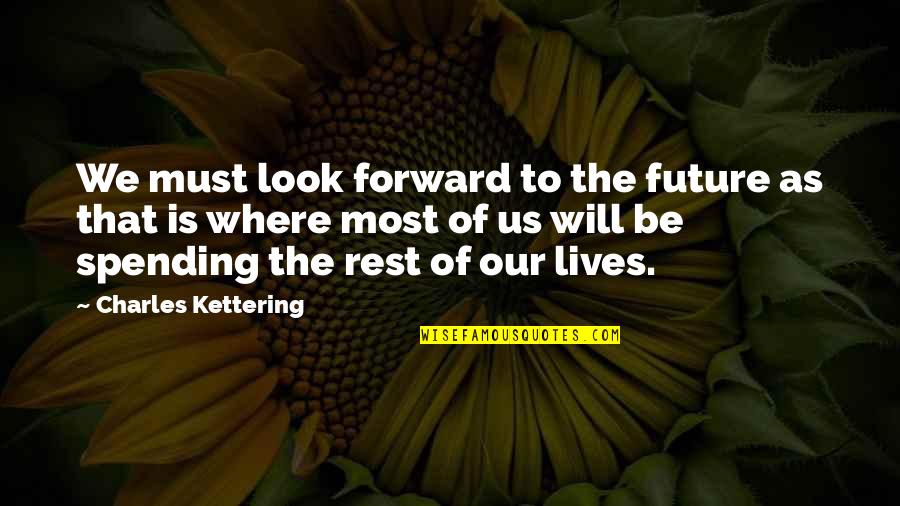 Derleth August Quotes By Charles Kettering: We must look forward to the future as