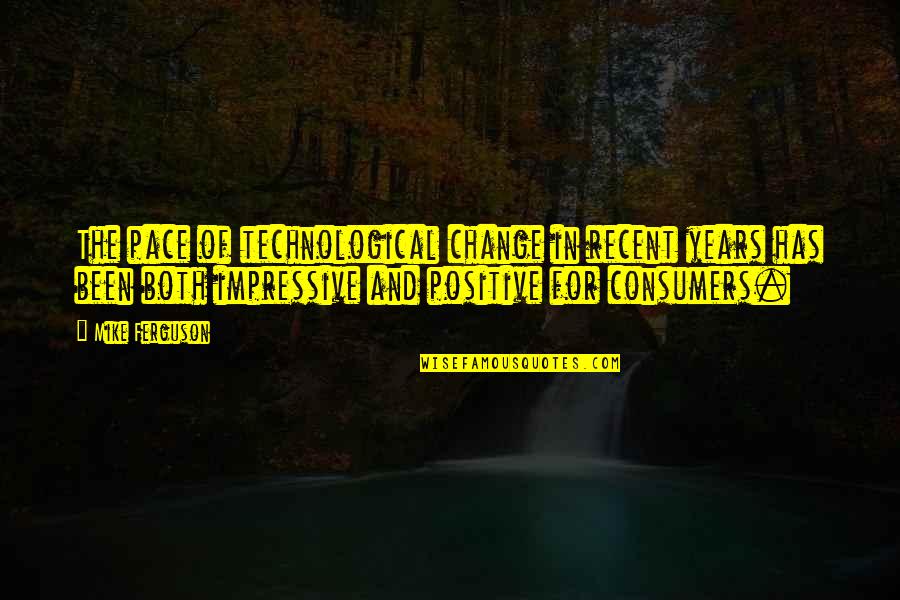 Derleth August Quotes By Mike Ferguson: The pace of technological change in recent years