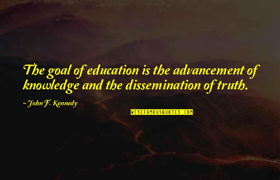 Dermaenvie Quotes By John F. Kennedy: The goal of education is the advancement of