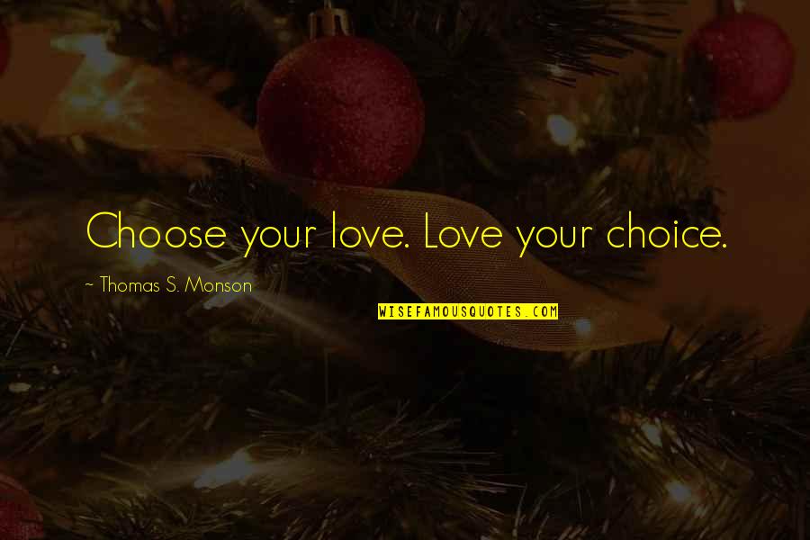 Dermatitis Treatment Quotes By Thomas S. Monson: Choose your love. Love your choice.