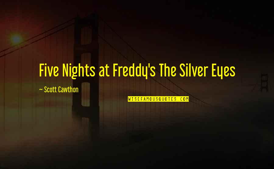 Dernay Quotes By Scott Cawthon: Five Nights at Freddy's The Silver Eyes