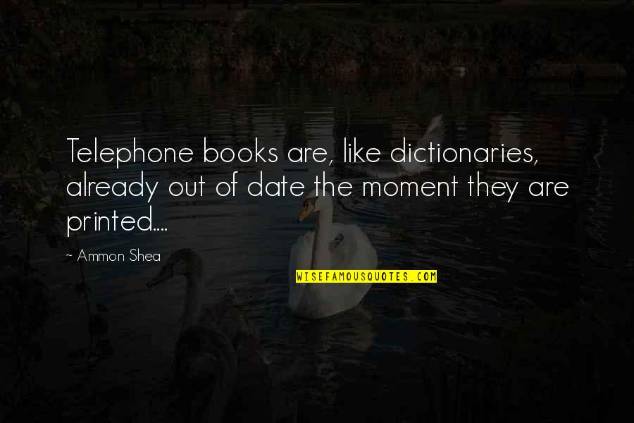 Dero Goi Quotes By Ammon Shea: Telephone books are, like dictionaries, already out of