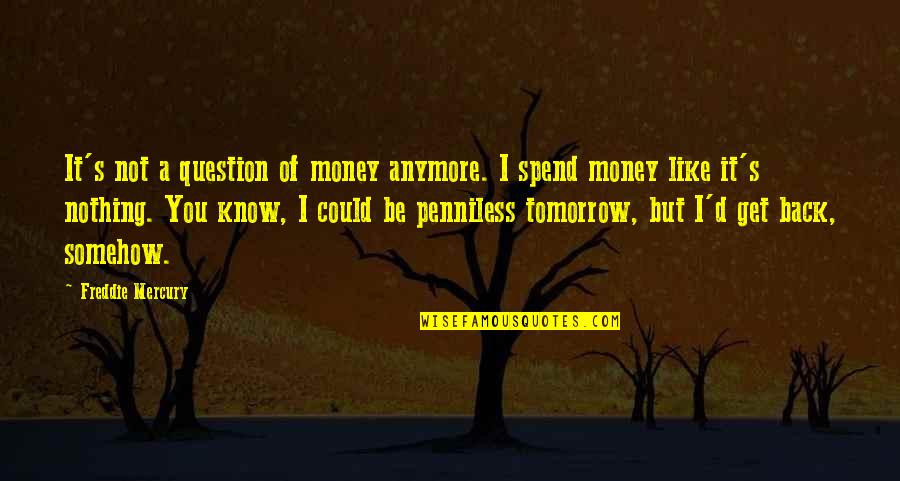 Derring Do Quotes By Freddie Mercury: It's not a question of money anymore. I