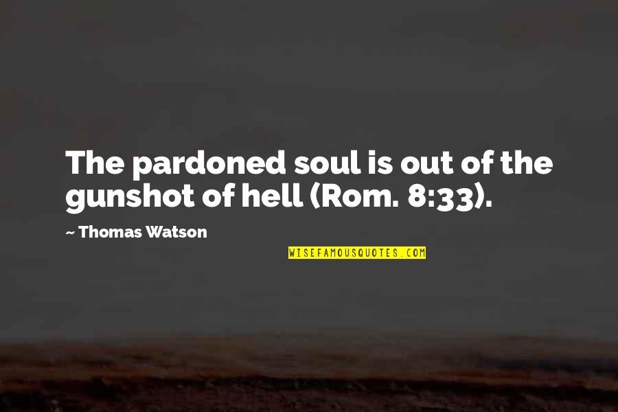 Derring Do Quotes By Thomas Watson: The pardoned soul is out of the gunshot