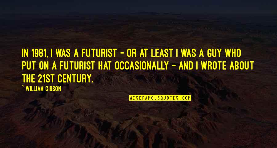 Derring Do Quotes By William Gibson: In 1981, I was a futurist - or