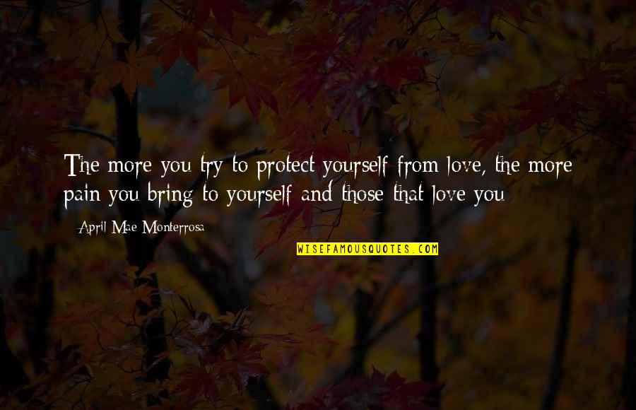 Deruddere Paul Quotes By April Mae Monterrosa: The more you try to protect yourself from