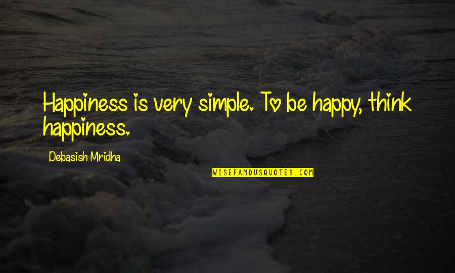 Deruyck Construction Quotes By Debasish Mridha: Happiness is very simple. To be happy, think