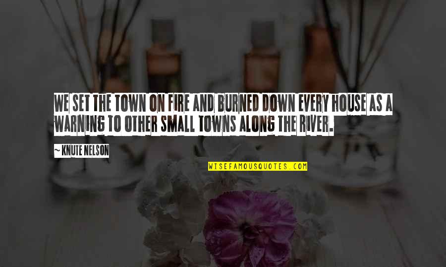 Derzhavina Quotes By Knute Nelson: We set the town on fire and burned