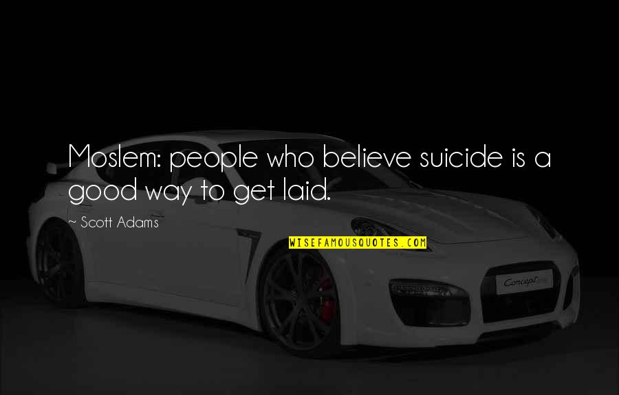 Desagradavel Sinonimo Quotes By Scott Adams: Moslem: people who believe suicide is a good